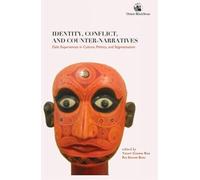 Identity, Conflict, and Counter-narratives : Dalit Experiences in Culture, Politics, and Stigmatisation: