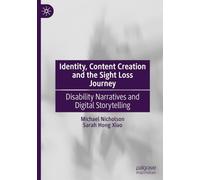 Identity, Content Creation and the Sight Loss Journey: Disability Narratives and Digital Storytelling