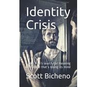 Identity Crisis: One man’s search for meaning in a world that’s losing its mind