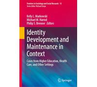 Identity Development and Maintenance in Context: Cases from Higher Education, Health Care, and Other Settings (Frontiers in Sociology and Social Research, 13)