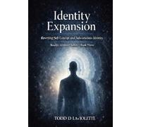 Identity Expansion: Rewriting Self-Concept and Subconscious Identity: 3 (Reality Architect Series)
