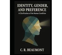 Identity, Gender, and Preference:: A Clarification of the Human Condition (Psychology)