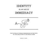 Identity in an Age of Immediacy: The Future of Personhood in the face of the Abolition of the Middle Term