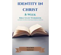 Identity in Christ: An 8-Week Bible Study Workbook - Teacher Edition | A Christian Workbook on Spiritual Identity, Confidence, and Growing in Faith Through God’s Word