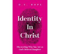 Identity in Christ: Discovering Who You Are as God’s Beloved Daughter