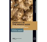 Identity in the Middle Ages: Approaches from Southwestern Europe (CARMEN Monographs and Studies)