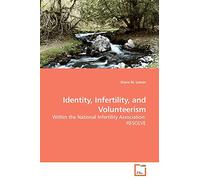 Identity, Infertility, and Volunteerism: Within the National Infertility Association: RESOLVE