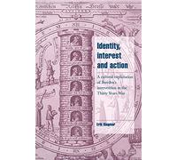 Identity, Interest and Action: A Cultural Explanation of Sweden's Intervention in the Thirty Years War (Cambridge Cultural Social Studies)