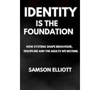 Identity Is The Foundation: How Systems Shape Behaviour, Discipline, and the Adults We Become
