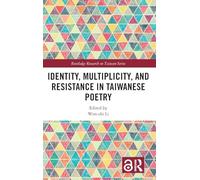 Identity, Multiplicity, and Resistance in Taiwanese Poetry (Routledge Research on Taiwan Series)