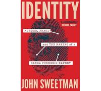 Identity: Murder, Fraud and the Making of a Garda Forensic Expert