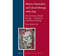 Identity, Nationalism, and Cultural Heritage under Siege: Five Narratives of Pomak Heritage - From Forced Renaming to Weddings: 14 (Balkan Studies Library, 14)