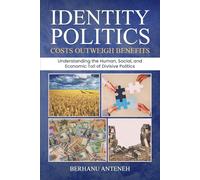 Identity Politics: Costs Outweigh Benefits: Understanding the Human, Social, and Economic Toll of Divisive Ideologies