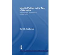 Identity Politics in the Age of Genocide: The Holocaust and Historical Representation (Routledge Advances in International Relations and Global Politics)