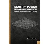 Identity, Power and Group Formation in Archaic Macedonia (600-400 BC)