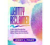 Identity Reclaimed: A 30-Day Guide for Teen Girls to Discover Who They Are in Christ