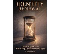 Identity Renewal: The Hourglass Turns. With Every Grain, Renewal Begins.