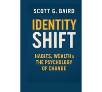 IDENTITY SHIFT: Habits, Wealth & the Psychology of Change