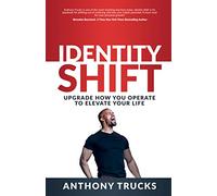 Identity Shift: Upgrade How You Operate to Elevate Your Life