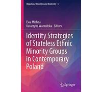 Identity Strategies of Stateless Ethnic Minority Groups in Contemporary Poland: 5 (Migration, Minorities and Modernity, 5)