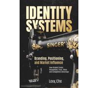 Identity Systems: Branding, Positioning, and Market Influence: How Brands Create Recognition, Trust, Value, and Competitive Advantage: 2