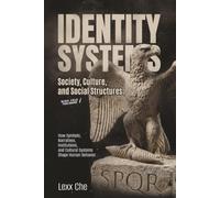 Identity Systems: Society, Culture, and Social Structures: How Symbols, Narratives, Institutions, and Cultural Systems Shape Human Behavior