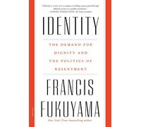 Identity: The Demand for Dignity and the Politics of Resentment