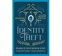 Identity Theft: Reclaiming the Truth of our Identity in Christ