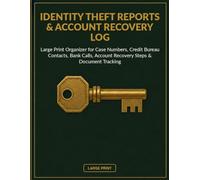 Identity Theft Reports & Account Recovery Log: Large Print Organizer for Case Numbers, Credit Bureau Contacts, Bank Calls, Account Recovery Steps & Document Tracking