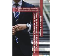Identity to Income: A Founder's Guide to Building a Magnetic Brand: “A 5-Step Framework for Clarity, Connection, and Consistency”