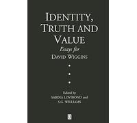 Identity, Truth and Value: Essays for David Wiggins (Aristotelian Society Monographs)