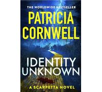 Identity Unknown : The gripping new Kay Scarpetta thriller for 2024