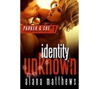 Identity Unknown: Volume 1 (A Parker & Coe, Love and Bullets Thriller)