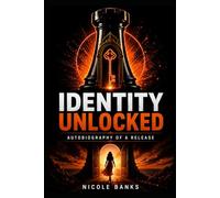Identity Unlocked: The Autobiography of a Release: A Collection of 25 Essays