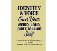 Identity & Voice - Own Your Weird, Loud, Quiet, Brilliant Self: A 36-Week Guided Journal to Explore Who You Are and Say It Out Loud (or Softly)