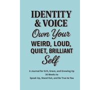 Identity & Voice - Own Your Weird, Loud, Quiet, Brilliant Self: A 36-Week Guided Journal to Explore Who You Are and Say It Out Loud (or Softly)