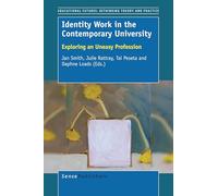 Identity Work in the Contemporary University: Exploring an Uneasy Profession (Educational Futures)