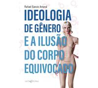Ideologia de Gênero e a Ilusão do Corpo Equivocado
