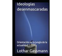 Ideologías desenmascaradas: Orientación en la jungla de la actualidad