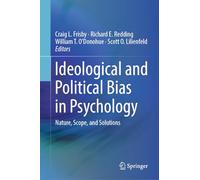 Ideological and Political Bias in Psychology: Nature, Scope, and Solutions