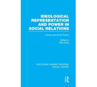 Ideological Representation and Power in Social Relations - Literary & Social Theory (RLE, Vol. 31)