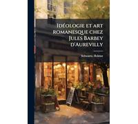 Idéologie et art romanesque chez Jules Barbey d'Aurevilly