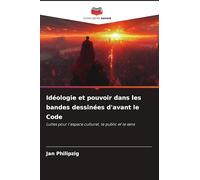 Idéologie et pouvoir dans les bandes dessinées d'avant le Code: Luttes pour l'espace culturel, le public et le sens