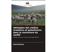 Idéologies des médias israéliens et palestiniens dans la couverture du conflit: Analyse du discours sur le conflit à Gaza de 2013