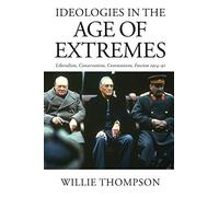 Ideologies in the Age of Extremes: Liberalism, Conservatism, Communism, Fascism 1914-1991