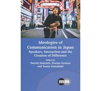 Ideologies of Communication in Japan : Speakers, Interaction and the Creation of Difference
