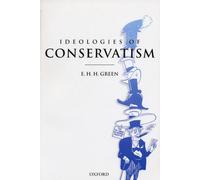 Ideologies of Conservatism by Green, E. H. H. (, Fellow and Tutor in Modern Hist