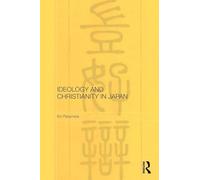 Ideology and Christianity in Japan (Routledge/Leiden Series in Modern East Asian Politics, History and Media)