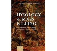 Ideology and Mass Killing: The Radicalized Security Politics of Genocides and Deadly Atrocities