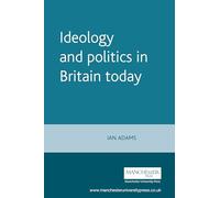 Ideology and Politics in Britain Today (Politics Today)